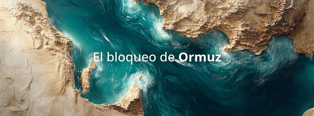 Estrecho de Ormuz y su bloqueo: Las heridas que deja en el comercio global